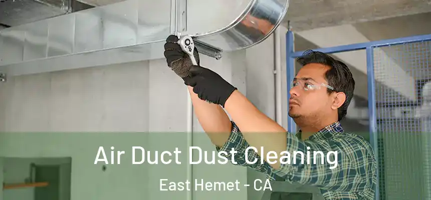 Air Duct Dust Cleaning East Hemet - CA