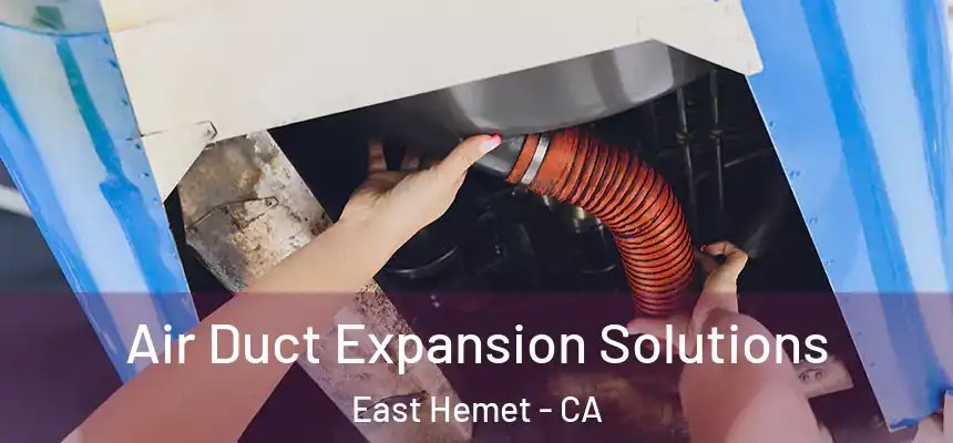  Air Duct Expansion Solutions East Hemet - CA