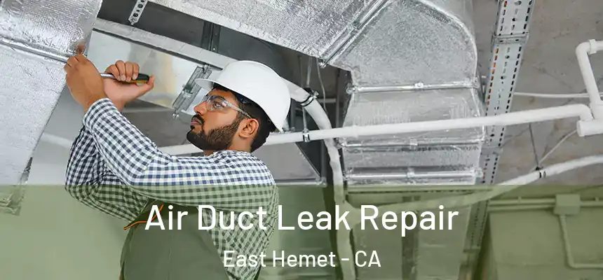 Air Duct Leak Repair East Hemet - CA