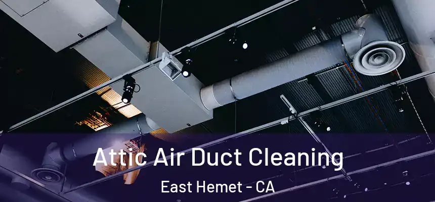 Attic Air Duct Cleaning East Hemet - CA