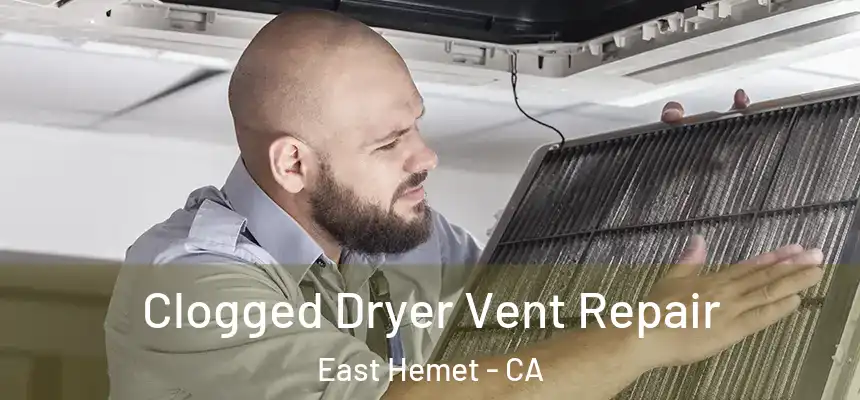  Clogged Dryer Vent Repair East Hemet - CA