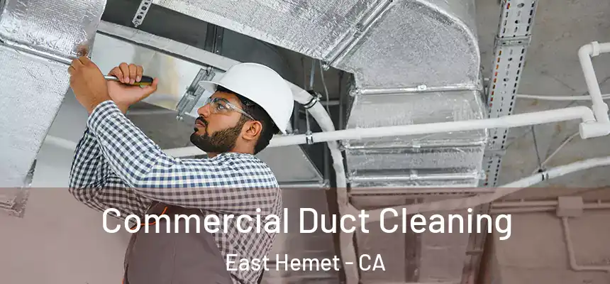 Commercial Duct Cleaning East Hemet - CA