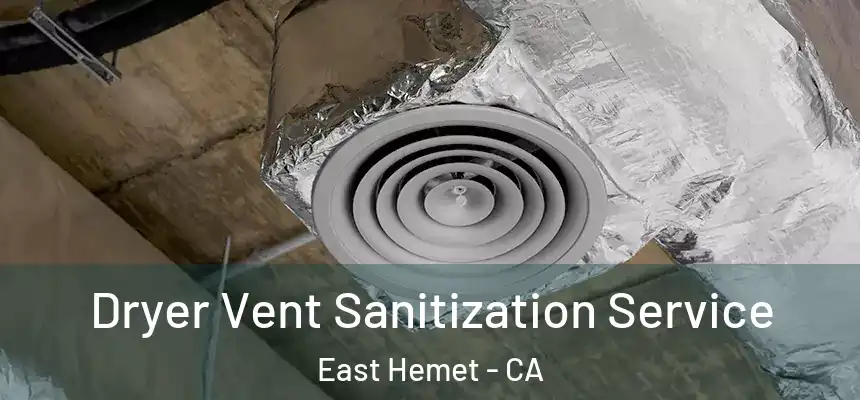 Dryer Vent Sanitization Service East Hemet - CA