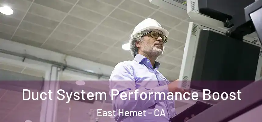  Duct System Performance Boost East Hemet - CA