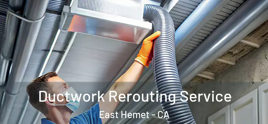 Ductwork Rerouting Service East Hemet - CA