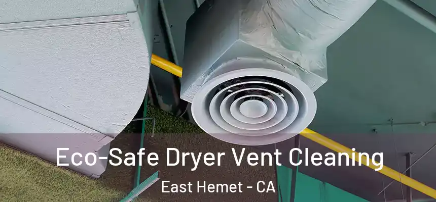 Eco-Safe Dryer Vent Cleaning East Hemet - CA