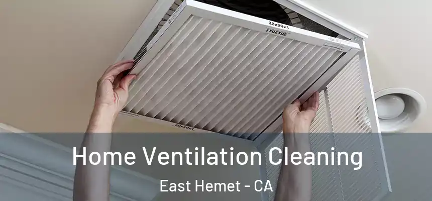 Home Ventilation Cleaning East Hemet - CA