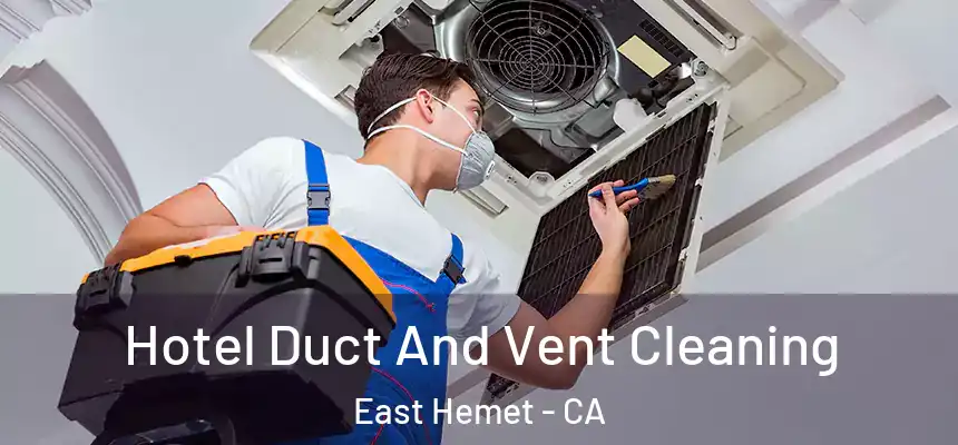 Hotel Duct And Vent Cleaning East Hemet - CA