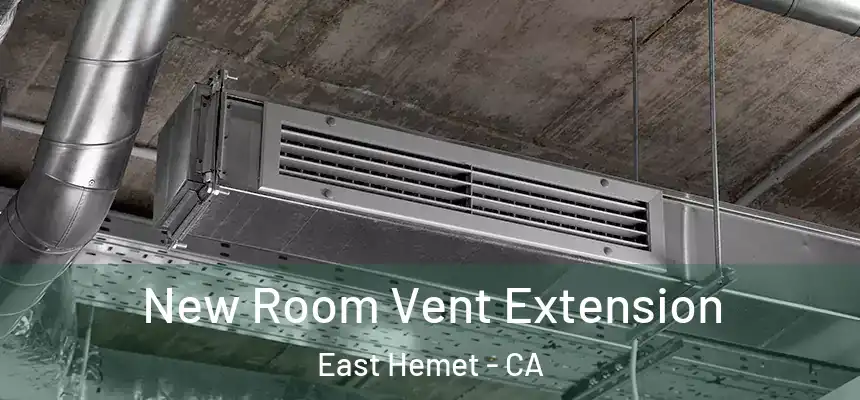  New Room Vent Extension East Hemet - CA