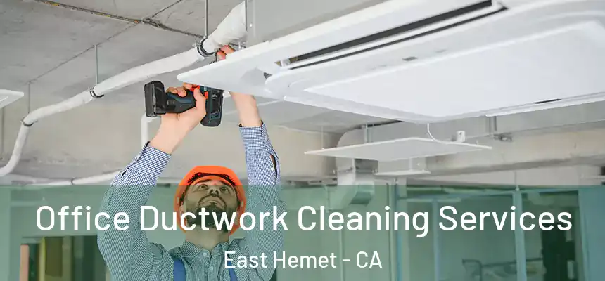 Office Ductwork Cleaning Services East Hemet - CA