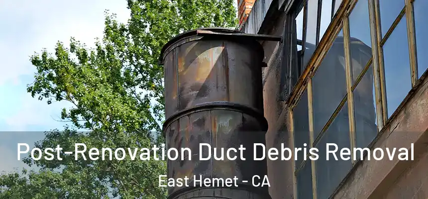 Post-Renovation Duct Debris Removal East Hemet - CA