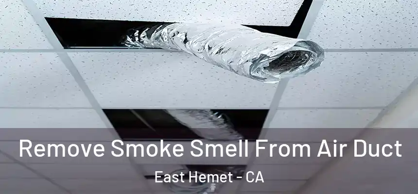  Remove Smoke Smell From Air Duct East Hemet - CA