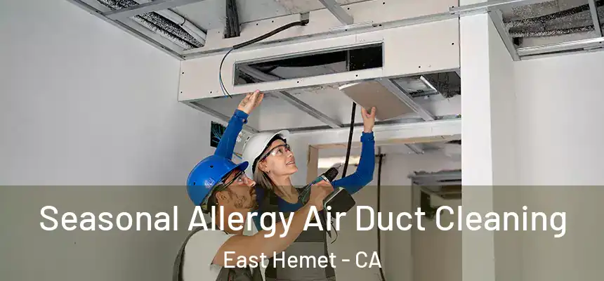 Seasonal Allergy Air Duct Cleaning East Hemet - CA