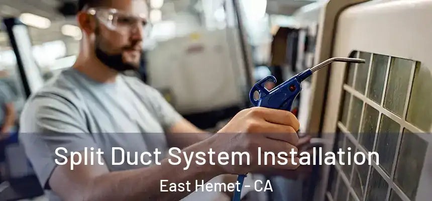  Split Duct System Installation East Hemet - CA