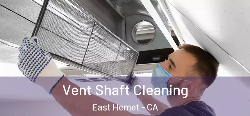 Vent Shaft Cleaning East Hemet - CA